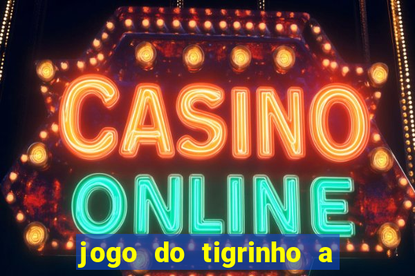 jogo do tigrinho a partir de r$ 5